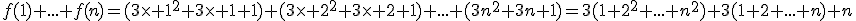 f(1)+...+f(n)=(3\times 1^2+3\times 1+1)+(3\times 2^2+3\times 2+1)+...+(3n^2+3n+1)=3(1+2^2+...+n^2)+3(1+2+...+n)+n