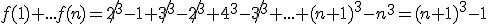 f(1)+...f(n)=\not{2^3}-1+\not{3^3}-\not{2^3}+4^3-\not{3^3}+...+(n+1)^3-n^3=(n+1)^3-1