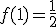 f(1)=\frac{1}{2}