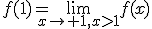 f(1)=\lim_{x\to 1,x>1}f(x)