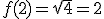 f(2) = \sqrt{4}=2