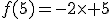 f(5)=-2\times 5
