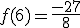 f(6)=\frac{-27}{8}