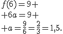 f(6)=9
 \\ 6a=9
 \\ a=\frac{9}{6}=\frac{2}{3}=1,5.