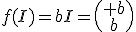 f(I)=bI=\(\begin{array}{c} b\\b\end{array}\)