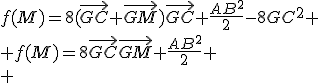 f(M)=8(\vec{GC}+\vec{GM})\vec{GC}+\frac{AB^2}2-8GC^2
 \\ f(M)=8\vec{GC}\vec{GM}+\frac{AB^2}2
 \\ 