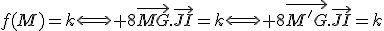 f(M)=k\Longleftrightarrow 8\vec{MG}.\vec{JI}=k\Longleftrightarrow 8\vec{M'G}.\vec{JI}=k