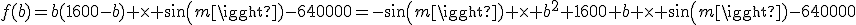 f(b)=b(1600-b) \times sin(m)-640000=-sin(m) \times b^2+1600 b \times sin(m)-640000