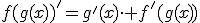 f(g(x))^'=g'(x)\cdot f^'(g(x))
