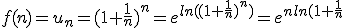 f(n)=u_n=(1+\frac{1}{n})^n=e^{ln((1+\frac{1}{n})^n)}=e^{nln(1+\frac{1}{n}}