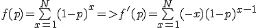 f(p)=\bigsum_{x=1}^N(1-p)^x=>f'(p)=\bigsum_{x=1}^N(-x)(1-p)^{x-1}