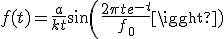 f(t) = \fr{a}{kt} sin(\fr{2\pi t e^{-t}}{{f_0}}