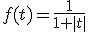 f(t)=\frac{1}{1+|t|}