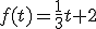 f(t)=\frac{1}{3}t+2