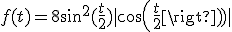 f(t)=8sin^{2}(\frac{t}{2})|cos(\frac{t}{2})|