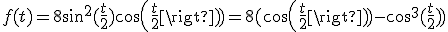 f(t)=8sin^{2}(\frac{t}{2})cos(\frac{t}{2})=8(cos(\frac{t}{2})-cos^{3}(\frac{t}{2}))