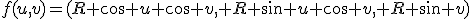 f(u,v)=(R cos u cos v, R sin u cos v, R sin v)