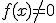 \large \forall x\in\mathbb{R},\;f(x)\not=0