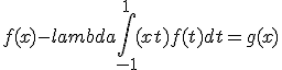 f(x) - lambda \int_{-1}^{1} (x+t)f(t)dt = g(x)