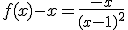 f(x) - x = \frac{-x}{(x-1)^2}