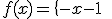 f(x) = \{- x - 1 \; {\rm si } \; x \le -1 \\ \; 0 \; \; \; {\rm si } \; -1 \le x \le 1 \\ x - 1 \; {\rm si } \; x \ge 1