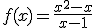 f(x) = \fr{x^2-x}{x-1}