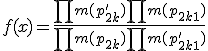 f(x) = \frac{\prod m(p'_{2k}) \prod m(p_{2k+1})}{\prod m(p_{2k}) \prod m(p'_{2k+1})}