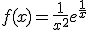 f(x) = \frac{1}{x^2}e^{\frac{1}{x}
