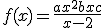 f(x) = \frac{ax^2+bx+c}{x-2}