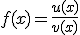 f(x) = \frac{u(x)}{v(x)}