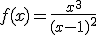 f(x) = \frac{x^{3}}{(x-1)^{2}}