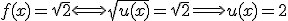 f(x) = \sqrt{2}\Longleftrightarrow \sqrt{u(x)}=\sqrt{2}\Longrightarrow u(x) = 2
