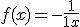 f(x) = -\frac{1}{1+x}