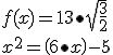 f(x) = 13 \bullet \sqrt {\frac{3}{2}} \\ x^2 = \left( {6 \bullet x} \right) - 5
