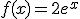f(x) = 2 e^x