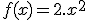 f(x) = 2.x^2