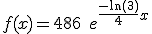 f(x) = 486 \quad e^{\frac{-\ln(3)}{4}x}