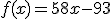 f(x) = 58x - 93
