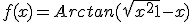 f(x) = Arctan( \sqrt{x^2+1}-x )
