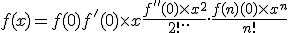 f(x) = f(0) +f'(0)\times x +\frac{f''(0)\times x^2}{2!} +... +\frac{f(n)(0)\times x^n}{n!} 