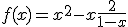 f(x) = x^2-x+\fr{2}{1-x}