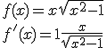 f(x) = x+\sqrt{x^2-1}
 \\ 
 \\ f'(x) = 1+\frac{x}{\sqrt{x^2-1}