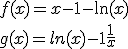 f(x) = x-1-\ln(x)
 \\ g(x) = ln(x) - 1 + \frac{1}{x}