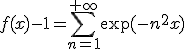 3$\forall x>0\;f(x)-1=\Bigsum_{n=1}^{+\infty}\exp(-n^2x)
