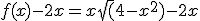 f(x)-2x=x\sqrt(4-x^2)-2x