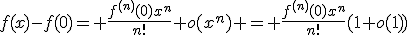 f(x)-f(0)= \frac{f^{(n)}(0)x^n}{n!}+o(x^n) = \frac{f^{(n)}(0)x^n}{n!}(1+o(1))