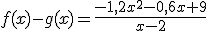 f(x)-g(x)=\frac{-1,2x^2-0,6x+9}{x-2}