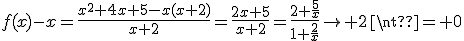 f(x)-x=\fr{x^2+4x+5-x(x+2)}{x+2}=\fr{2x+5}{x+2}=\fr{2+\fr{5}{x}}{1+\fr{2}{x}}\to 2\neq 0