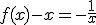 f(x)-x=-\frac{1}{x}