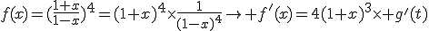f(x)=(\frac{1+x}{1-x})^4=(1+x)^4\times\frac{1}{(1-x)^4}\to f'(x)=4(1+x)^3\times g'(t)
